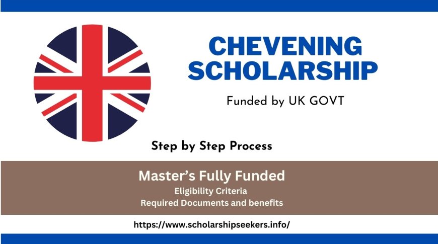 Chevening Scholarship Benefits, Eligibility, and Key Application Tips