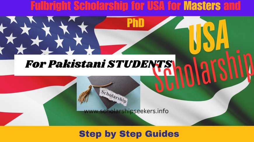 Fulbright Scholarship for USA – Fully Funded Opportunity for Pakistani Students (2026)
